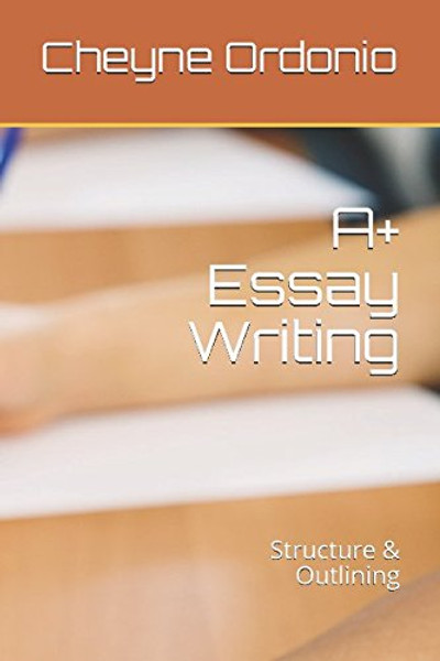 A+ Essay Writing: Structure & Outlining