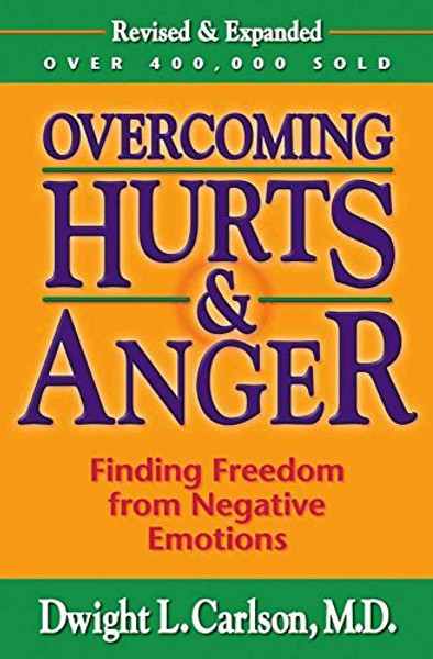 Overcoming Hurts & Anger: Finding Freedom from Negative Emotions