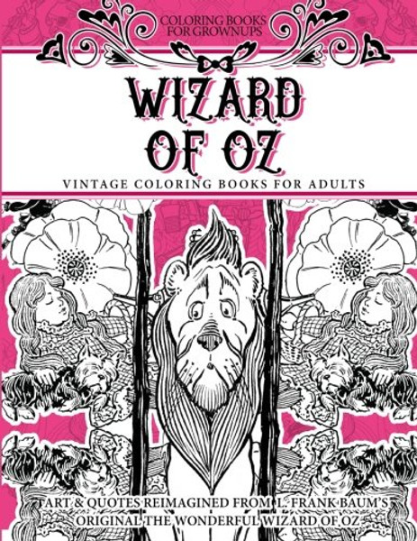 Coloring Books for Grownups Wizard of Oz: Vintage Coloring Books for Adults - Art & Quotes Reimagined from Frank Baum's Original The Wonderful Wizard of Oz