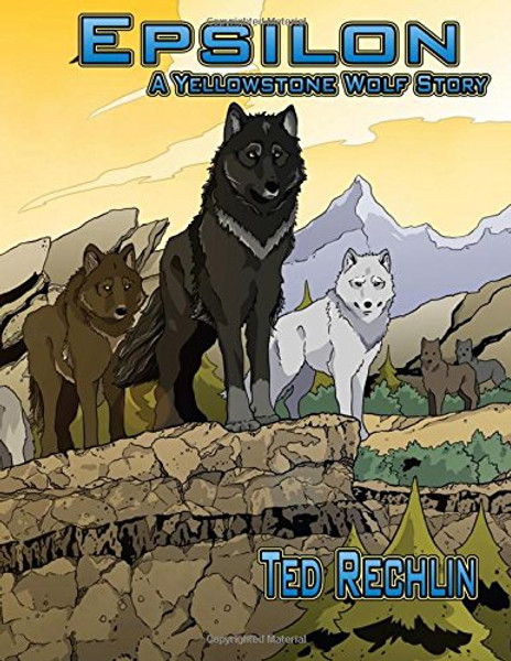 Epsilon: A Yellowstone Wolf Story