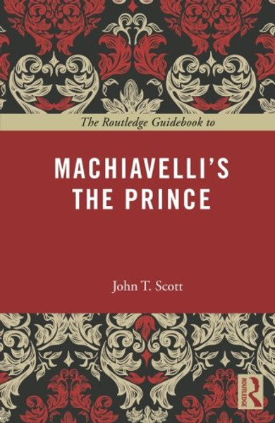 The Routledge Guidebook to Machiavelli's The Prince (The Routledge Guides to the Great Books)