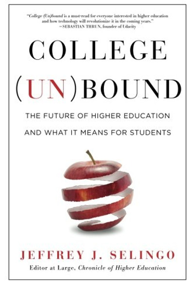 College (Un)bound: The Future of Higher Education and What It Means for Students