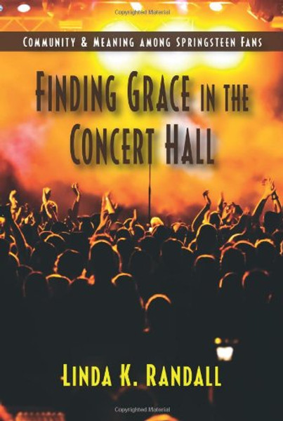 Finding Grace in the Concert Hall: Community & Meaning among Springsteen Fans