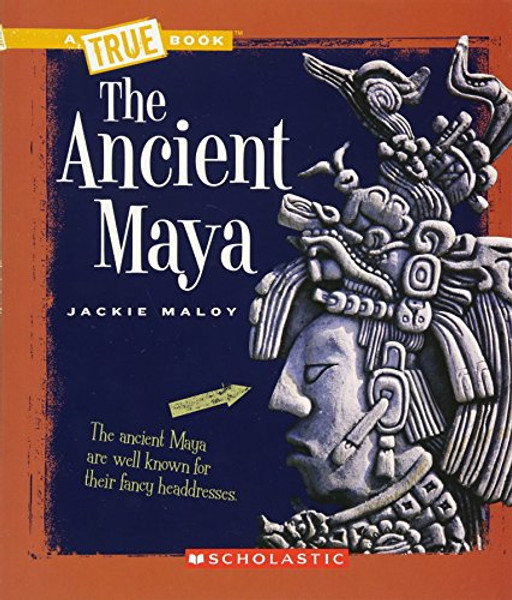 The Ancient Maya (A True Book)