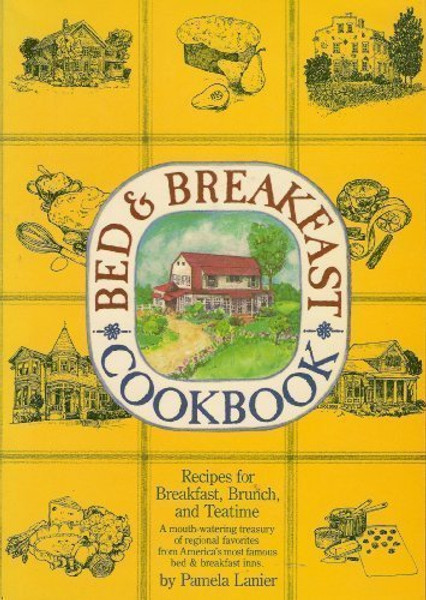 Bed and Breakfast Cook Book: Recipes for Breakfast, Brunch and Teatime