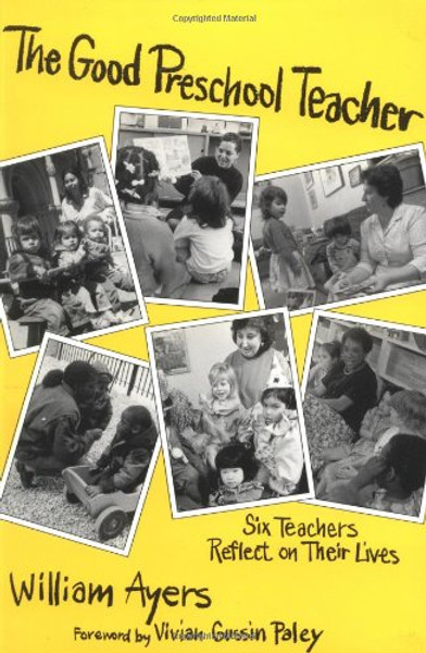 The Good Preschool Teacher: Six Teachers Reflect on Their Lives (Early Childhood Education Series) (Special Issues from the Teachers College Record)