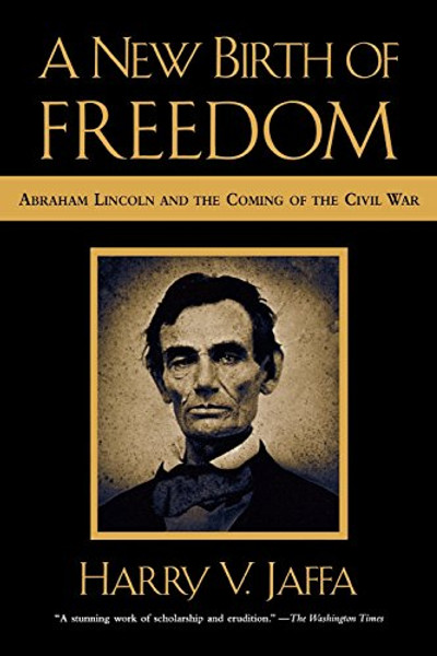 A New Birth of Freedom: Abraham Lincoln and the Coming of the Civil War