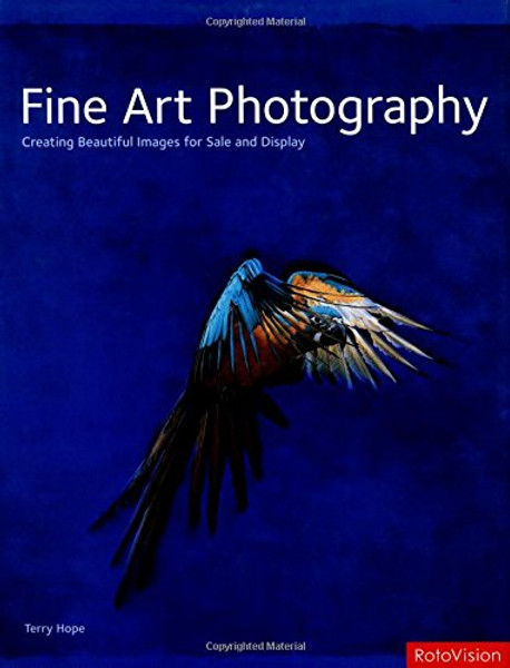 Fine Art Photography: Creating Beautiful Images for Sale and Display