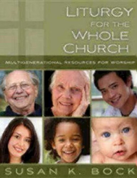 Liturgy for the Whole Church: Multigenerational Resources for Worship