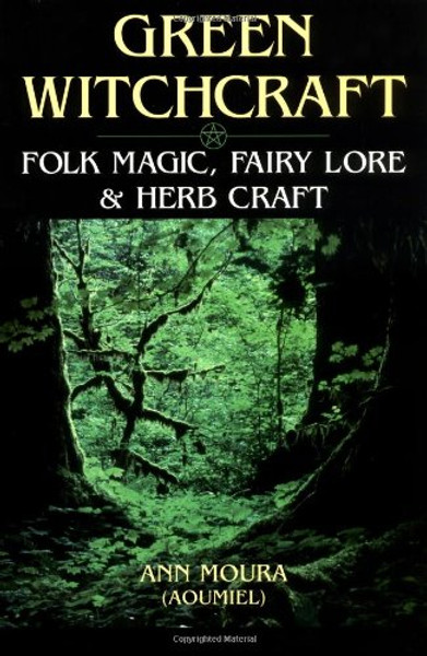 Green Witchcraft: Folk Magic, Fairy Lore & Herb Craft (Green Witchcraft Series)