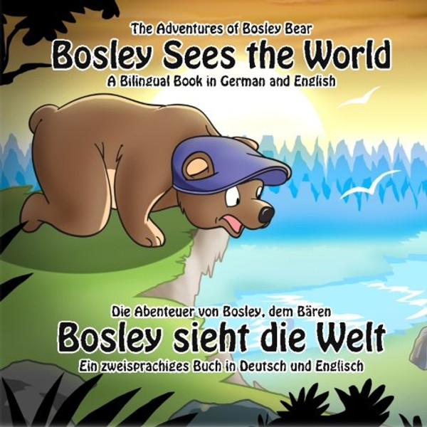 Bosley Sees the World: A Dual Language Book in German and English (The Adventures of Bosley Bear) (English and German Edition)