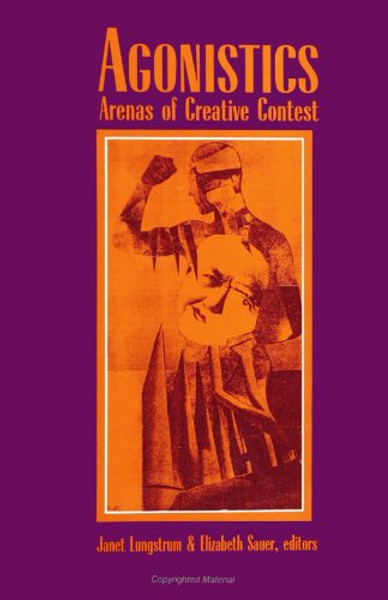 Agonistics: Arenas of Creative Contest (SUNY Series, Margins of Literature)