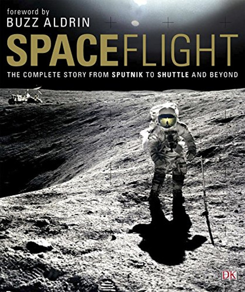 Spaceflight: The Complete Story from Sputnik to Shuttle - and Beyond