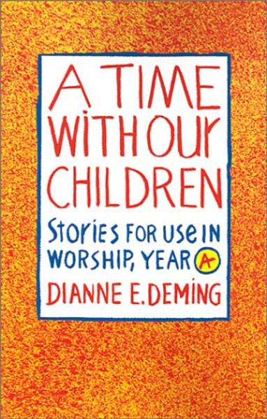 A Time with Our Children: Stories for Use in Worship, Year A