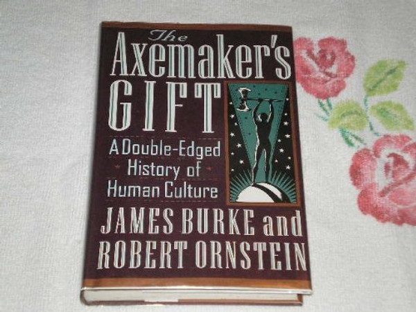 The Axemaker's Gift A Double Edged History of Human Culture