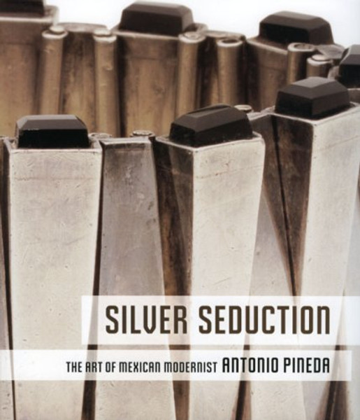 Silver Seduction: The Art of Mexican Modernist Antonio Pineda