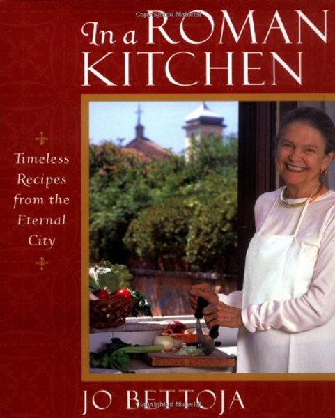 In a Roman Kitchen: Timeless Recipes from the Eternal City