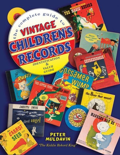 The Complete Guide to Vintage Children's Records, Identification & Value Guide