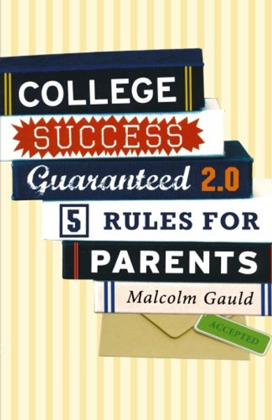 College Success Guaranteed 2.0: 5 Rules for Parents