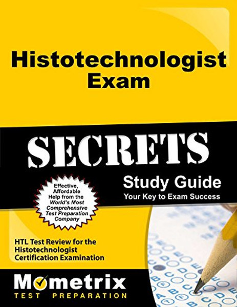 Histotechnologist Exam Secrets Study Guide: HTL Test Review for the Histotechnologist Certification Examination (Mometrix Secrets Study Guides)