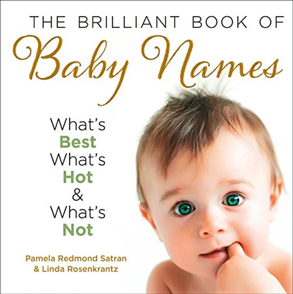 The Brilliant Book of Baby Names: What's Best, What's Hot and What's Not