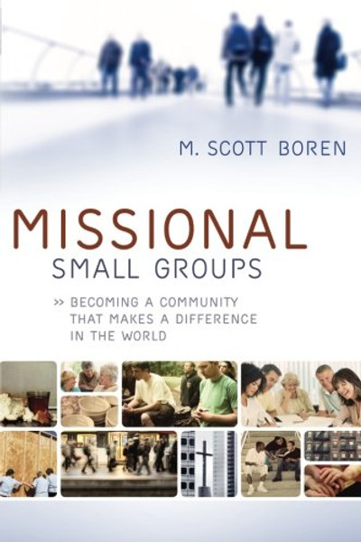 Missional Small Groups: Becoming a Community That Makes a Difference in the World (Allelon Missional Series)
