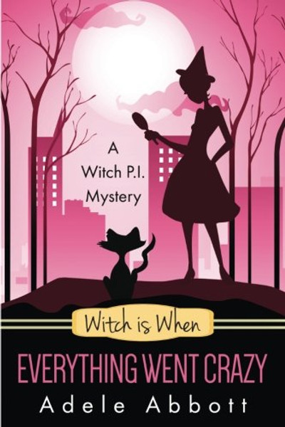 Witch Is When Everything Went Crazy (A Witch P.I. Mystery) (Volume 3)