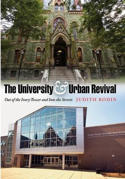 The University and Urban Revival: Out of the Ivory Tower and Into the Streets (The City in the Twenty-First Century)