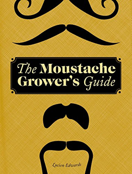 The Moustache Grower's Guide