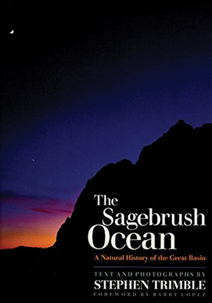 The Sagebrush Ocean, Tenth Anniversary Edition: A Natural History Of The Great Basin (Max C. Fleischmann Series in Great Basin Natural History.)