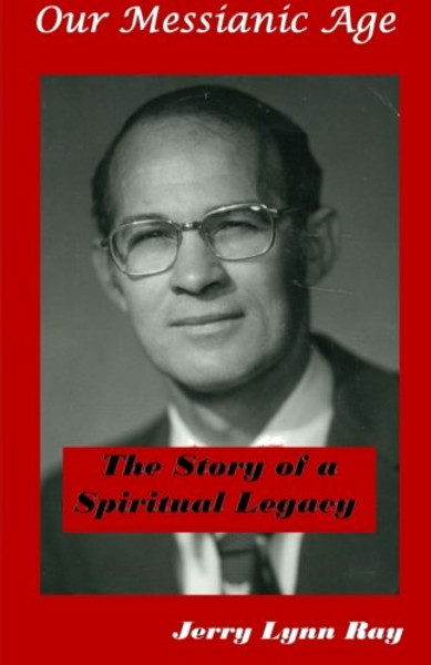 Our Messianic Age: The Story of a Spiritual Legacy