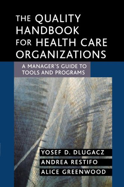 The Quality Handbook for Health Care Organizations: A Manager's Guide to Tools and Programs