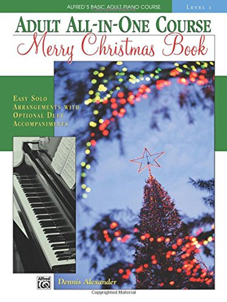 Alfred's Basic Adult All-in-One Christmas Piano, Bk 1: Easy Solo Arrangements with Optional Duet Accompaniments (Alfred's Basic Adult Piano Course)