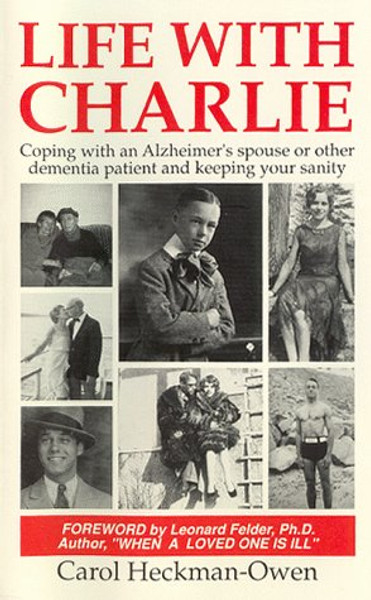 Life With Charlie: Coping With an Alzheimer's Spouse or Other Dementia Patient and Keeping Your Sanity