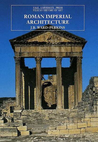 Roman Imperial Architecture (The Yale University Press Pelican History of Art)