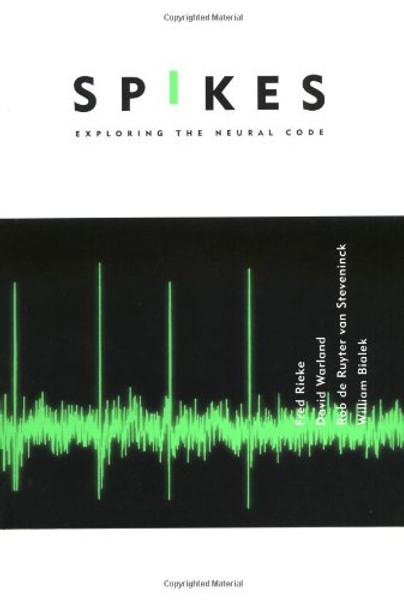 Spikes: Exploring the Neural Code (Computational Neuroscience)