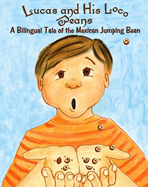 Lucas and His Loco Beans: A Bilingual Tale of the Mexican Jumping Bean (English and Spanish Edition)