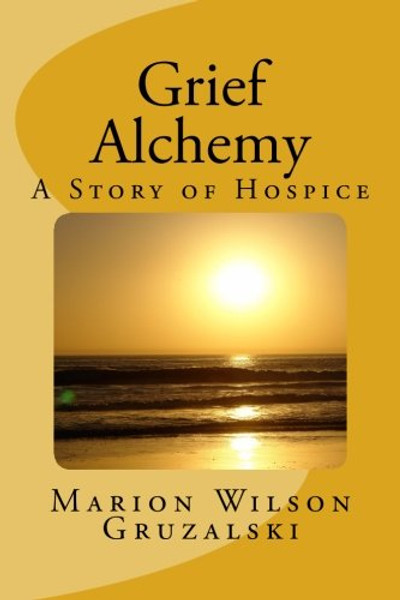 Grief Alchemy: A Story of Hospice