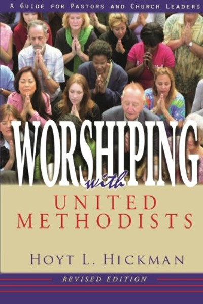 Worshiping with United Methodists Revised Edition: A Guide for Pastors and Church Leaders
