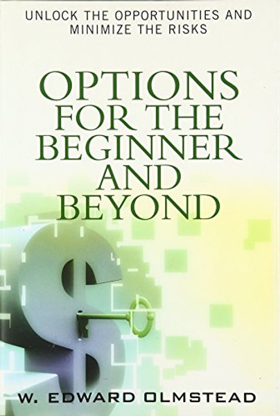 Options for the Beginner and Beyond: Unlock the Opportunities and Minimize the Risks