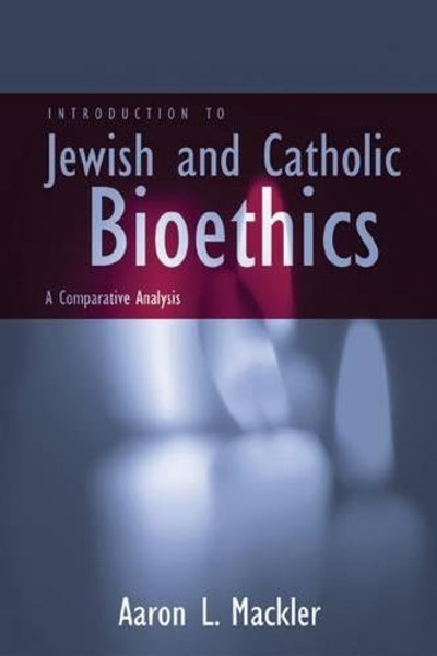 Introduction to Jewish and Catholic Bioethics: A Comparative Analysis (Moral Traditions)