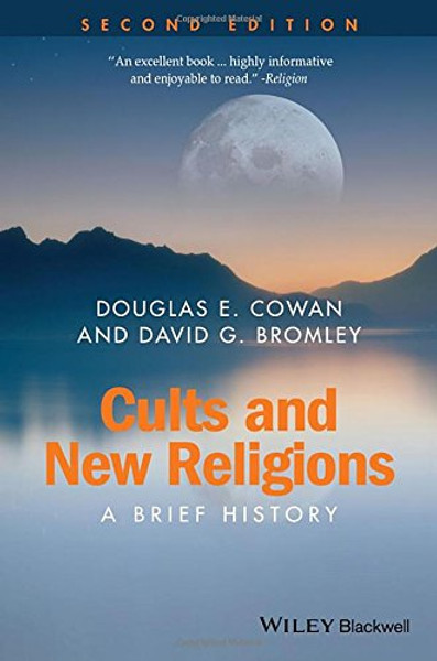 Cults and New Religions: A Brief History (Wiley Blackwell Brief Histories of Religion)