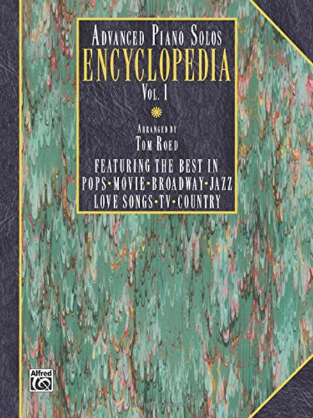 Advanced Piano Solos Encyclopedia, Vol 1: Featuring the Best in Pops * Movie * Broadway * Jazz * Love Songs * TV * Country