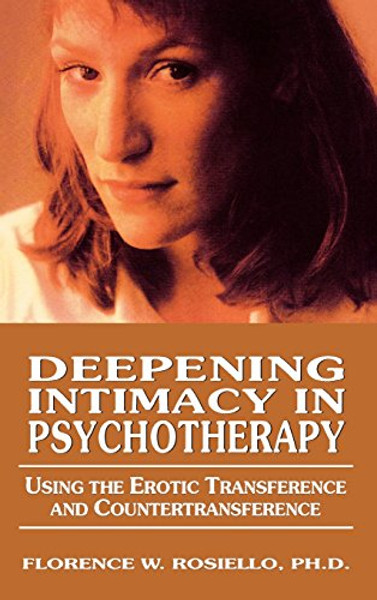 Deepening Intimacy in Psychotherapy: Using the Erotic Transference and CounterTransference