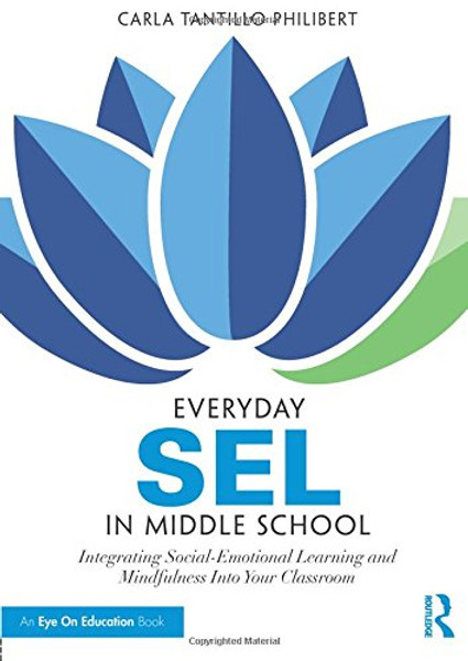 Everyday SEL in Middle School: Integrating Social-Emotional Learning and Mindfulness Into Your Classroom