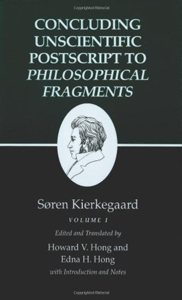 Concluding Unscientific Postscript to Philosophical Fragments, Volume 1 (Kierkegaard's Writings, Vol 12.1)