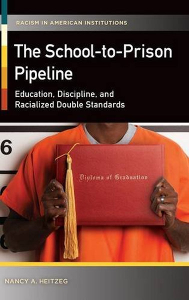 The School-to-Prison Pipeline: Education, Discipline, and Racialized Double Standards (Racism in American Institutions)