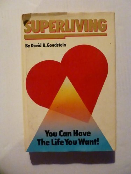 Superliving: You can have the life you want!