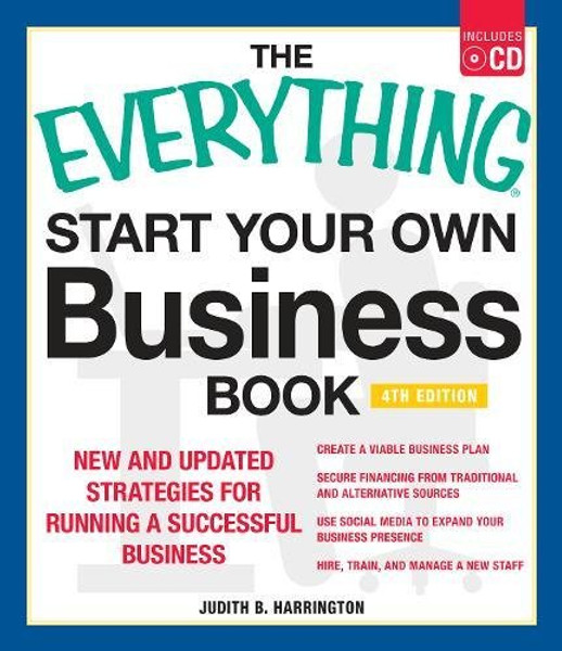 The Everything Start Your Own Business Book, 4Th Edition: New and updated strategies for running a successful business (Everything series)