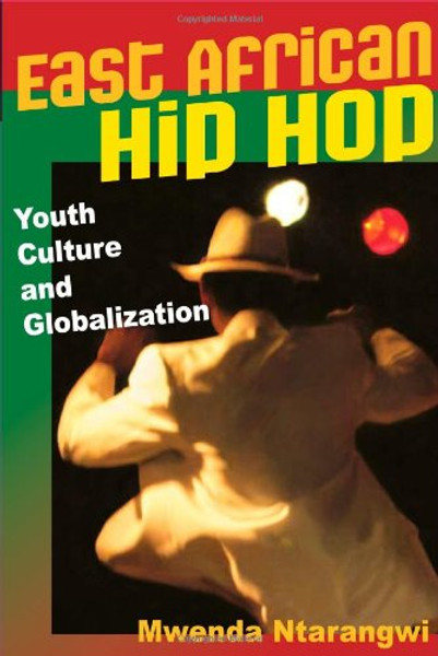 East African Hip Hop: Youth Culture and Globalization (Interp Culture New Millennium)